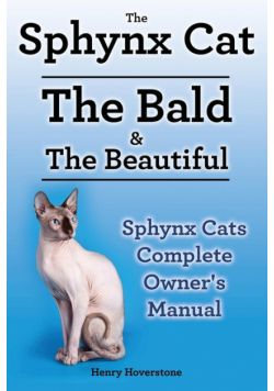 Sphynx Cats. Sphynx Cat Owners Manual. Sphynx Cats care, personality, grooming, health and feeding all included. The Bald & The Beautiful.