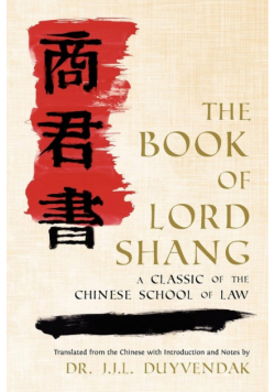 The Book of Lord Shang. a Classic of the Chinese School of Law.