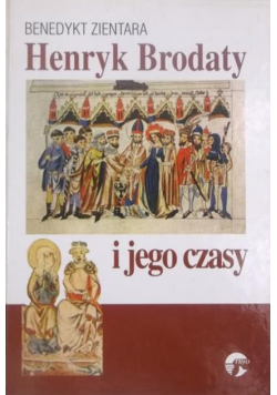 Henryk Brodaty i jego czasy