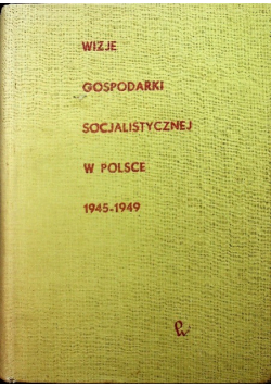Wizje gospodarki socjalistycznej w Polsce od 1945 do  1949