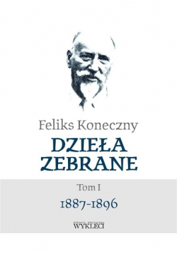 Feliks Koneczny. Dzieła zebrane Tom 1