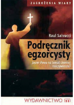 Podręcznik egzorcysty Jasne słowa na temat ciemnej rzeczywistości