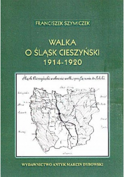 Walka o Śląsk Cieszyński 1914-1920 - F. Szymiczek