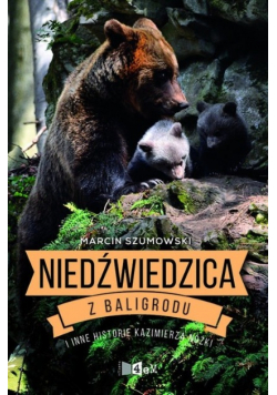 Niedźwiedzica z Baligrodu i inne historie Kazimierza Nóżki Dedykacja Nóżka