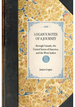 LOGAN'S NOTES OF A JOURNEY~through Canada, the United States of America, and the West Indies