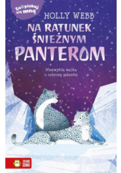 Zaopiekuj się mną. Na ratunek śnieżnym panterom