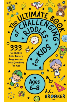 The Ultimate Book of Challenging Riddles For Kids Ages 6-8