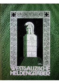 Die Westgalizischen Heldengraber aus den jahren des Weltkrieges 1914 - 1915