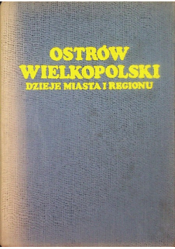 Ostrów Wielkopolski Dzieje miasta i regionu