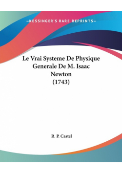 Le Vrai Systeme De Physique Generale De M. Isaac Newton (1743)
