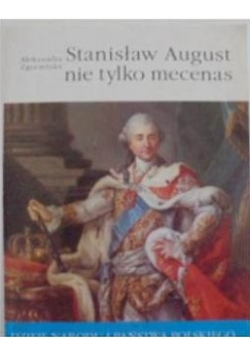 Stanisław August, nie tylko mecenas
