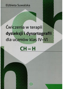 Ćwiczenia w terapii dysleksji i dysortografii dla uczniów klas IV-VI CH-H