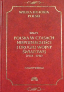 Wielka Historia Polski Tom 9  Polska w czasach niepodległości i drugiej wojny światowej
