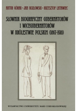 Słownik biograficzny gubernatorów i wicegubernatorów w Królestwie Polskim (1867-1918)