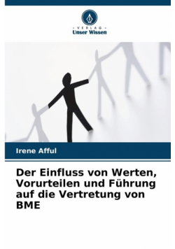Der Einfluss von Werten, Vorurteilen und Führung auf die Vertretung von BME