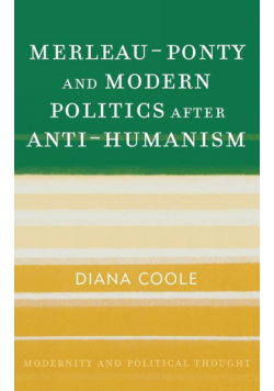 Merleau-Ponty and Modern Politics After Anti-Humanism