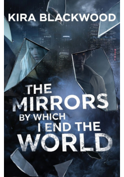 The Mirrors by Which I End the World