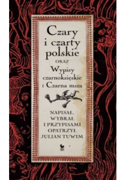 Czary i czarty polskie oraz wypisy czarnoksięskie i czarna msza