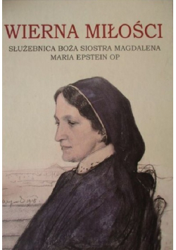 Wierna miłości. Służebnica Boża siostra Magdalena Maria Epstein