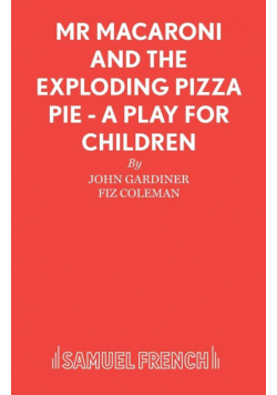 Mr Macaroni and the Exploding Pizza Pie - A Play for Children