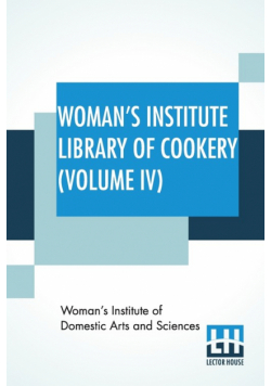 Woman's Institute Library Of Cookery (Volume IV)