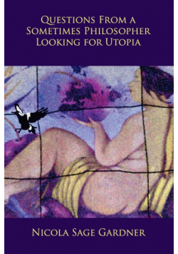 Questions From A Sometimes Philosopher Looking For Utopia