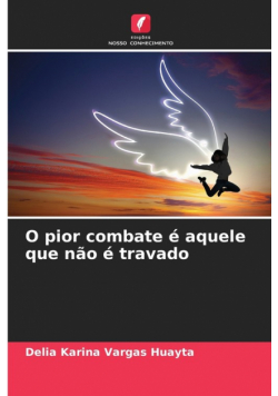 O pior combate é aquele que não é travado