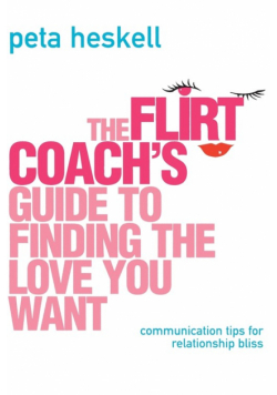 The Flirt Coach's Guide to Finding the Love You Want