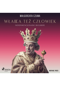 Władca też człowiek. Niekonwencjonalne biografie