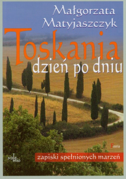 Toskania dzień po dniu. Zapiski spełnionych marzeń