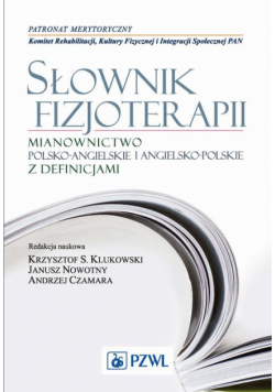 Słownik fizjoterapii. Mianownictwo polsko-angielskie i angielsko-polskie z definicjami