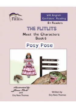 THE FLITLITS, Meet the Characters, Book 6, Posy Pose, 8+Readers, U.K. English, Confident Reading