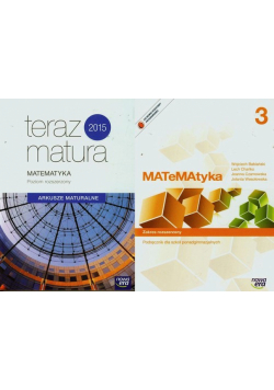 Matematyka 3 Podręcznik Zakres rozszerzony + Teraz matura 2015 Matematyka Arkusze maturalne Poziom rozszerzony