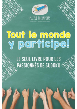 Tout le monde y participe ! Le seul livre pour les passionnés de Sudoku