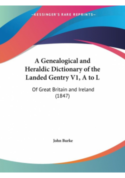 A Genealogical and Heraldic Dictionary of the Landed Gentry V1, A to L