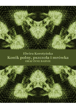 Konik polny, pszczoła i mrówka oraz inne baśnie