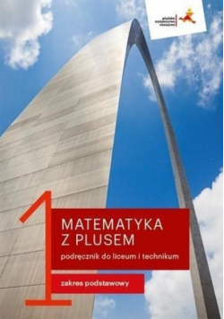Matematyka z plusem 1 podręcznik do liceum i technikum : zakres podstawowy