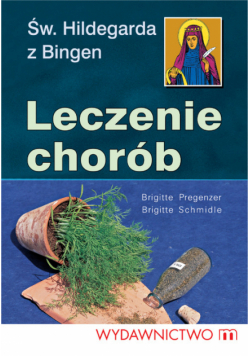 Św. Hildegarda Leczenie chorób