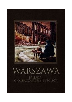 Warszawa Ballada o odradzającej się stolicy