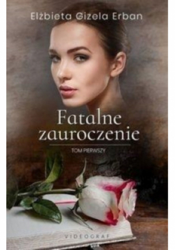 Fatalne zauroczenie Tom 1