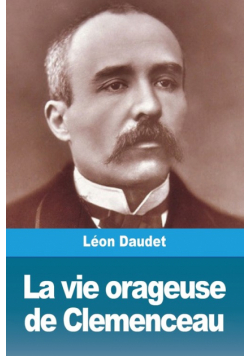 La vie orageuse de Clemenceau