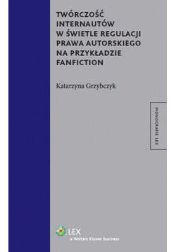 Twórczość internautów w świetle regulacji prawa autorskiego na przykładzie fanfiction