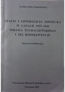 Stalin I generalicja sowiecka w latach 1937 - 1941 sprawa Tuchaczewskiego i jej konsekwencje