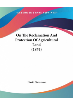On The Reclamation And Protection Of Agricultural Land (1874)