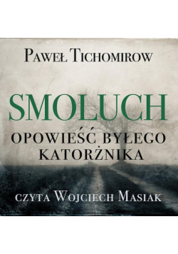 Smoluch. Opowieść byłego katorżnika