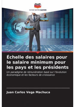 Échelle des salaires pour le salaire minimum pour les pays et les présidents