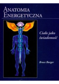 Anatomia energetyczna Ciało jako świadomość