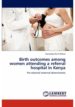 Birth outcomes among women attending a referral hospital in Kenya