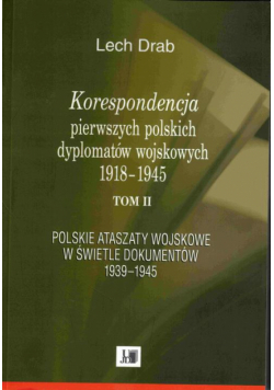 Korespondencja pierwszych polskich dyplomatów wojskowych 1918–1945