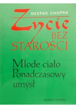 Życie bez starości Młode ciało ponadczasowy umysł